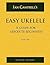 EASY UKELELE: A GUIDE FOR ABSOLUTE BEGINNERS (colour version)