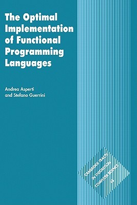 The Optimal Implementation of Functional Programming Languages (Cambridge Tracts in Theoretical Computer Science, Series Number 45)
