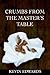 Crumbs from the Master's Table by Kevin Edwards