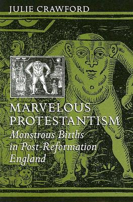 Marvelous Protestantism: Monstrous Births in Post-Reformation England (Hardcover)