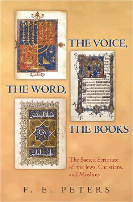 The Voice, the Word, the Books: The Sacred Scripture of the Jews, Christians, and Muslims (Hardcover)