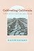 Cultivating California by David Vaught