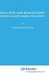 Practice and Realization: Studies in Kant’s Moral Philosophy
