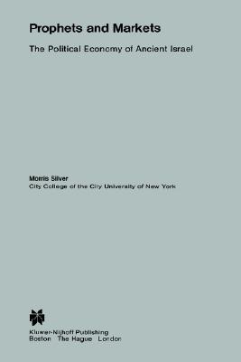 Prophets and Markets: The Political Economy of Ancient Israel (Population and Community Biology Series)