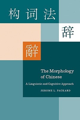 The Morphology of Chinese: A Linguistic and Cognitive Approach (Hardcover)