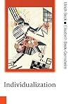 Individualization: Institutionalized Individualism and its Social and Political Consequences (Published in association with Theory, Culture & Society) Individualization: Institutionalized Individualism and its Social and Political Consequences (Published in association with Theory, Culture & Society)