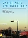 Visualizing Anthropology: Experimenting with Image-Based Ethnography Visualizing Anthropology: Experimenting with Image-Based Ethnography