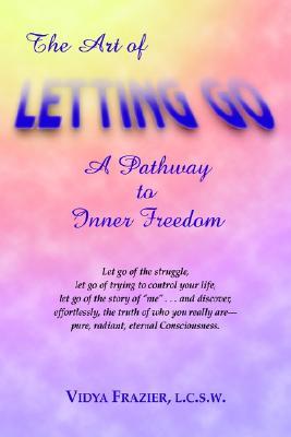 The Art of Letting Go: A Pathway to Inner Freedom (Paperback)