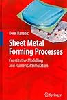 Sheet Metal Forming Processes: Constitutive Modelling and Numerical Simulation
