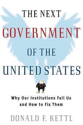 The Next Government of the United States: Why Our Institutions Fail Us and How to Fix Them (Hardcover)