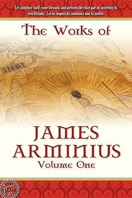 The Works of James Arminius, Volume 1 by James Arminius