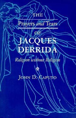 The Prayers and Tears of Jacques Derrida: Religion Without Religion (Paperback)