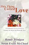 This Thing Called Love: A Collection of Love Stories to Gladden the Heart and Warm the Soul This Thing Called Love: A Collection of Love Stories to Gladden the Heart and Warm the Soul