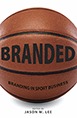 Branded: Branding in Sport Business (Paperback)