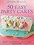 50 Easy Party Cakes by Debbie  Brown