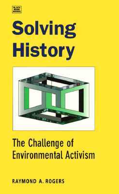 Solving History: The Challenge of Environmental Activism (Paperback)