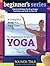 The Beginner's Guide to Yoga
