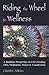 Riding The Wheel To Wellness: A Buddhist Perspective On Life's Healing Gifts, Meditation, Prayer & Visualization