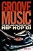 Groove Music: The Art and Culture of the Hip-Hop DJ
