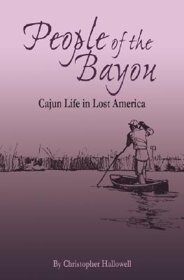 People of the Bayou: Cajun Life in Lost America (Paperback)