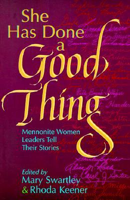 She Has Done a Good Thing: Mennonite Women Leaders Tell Their Stories (Paperback)