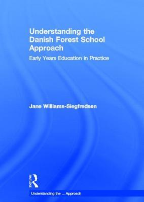 Understanding the Danish Forest School Approach: Early Years Education in Practice (Understanding the… Approach)