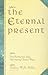 The Eternal Present: Daily Readings From Today's Most Inspiring Christian Writers