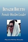 Benazir Bhutto - Female Muslim Leader (Biography) Benazir Bhutto - Female Muslim Leader (Biography)