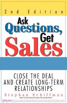 Ask Questions, Get Sales: Close The Deal And Create Long-Term Relationships 2nd Edition (Paperback)