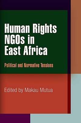 Human Rights NGOs in East Africa: Political and Normative Tensions (Pennsylvania Studies in Human Rights)