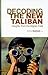 Decoding the New Taliban: Insights from the Afghan Field (Columbia/Hurst)