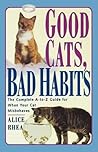 Good Cats, Bad Habits: The Complete A To Z Guide For When Your Cat Misbehaves