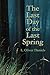 The Last Day of the Last Spring by L. Oliver Daniels The Last Day of the Last Spring by L. Oliver Daniels