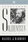 Aleksandr Solzhenitsyn: The Ascent from Ideology (20th Century Political Thinkers)