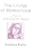 The Liturgy of Motherhood: ...