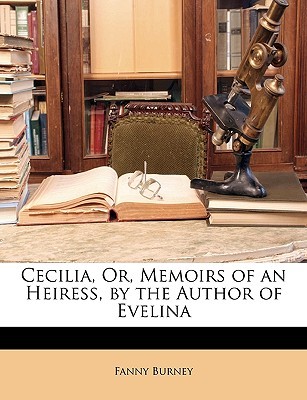 Cecilia, Or, Memoirs of an Heiress, by the Author of Evelina