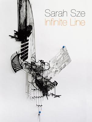 Sarah Sze: Infinite Line (Hardcover)