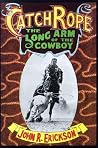 Catch Rope: The Long Arm of the Cowboy (Western Life Series) Catch Rope: The Long Arm of the Cowboy (Western Life Series)