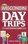 Wisconsin Day Trips: By Theme (Wisconsin Day Trip by Theme)