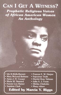 Can I Get a Witness?: Prophetic Religious Voices of African American Women : An Anthology (Paperback)