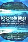 Nokonofo Kitea (We Keep on Living This Way): Myths and Music of Futuna, Vanuatu