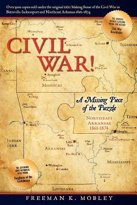Civil War!: A Missing Piece of the Puzzle Northeast Arkansas 1861-1874 (Paperback)