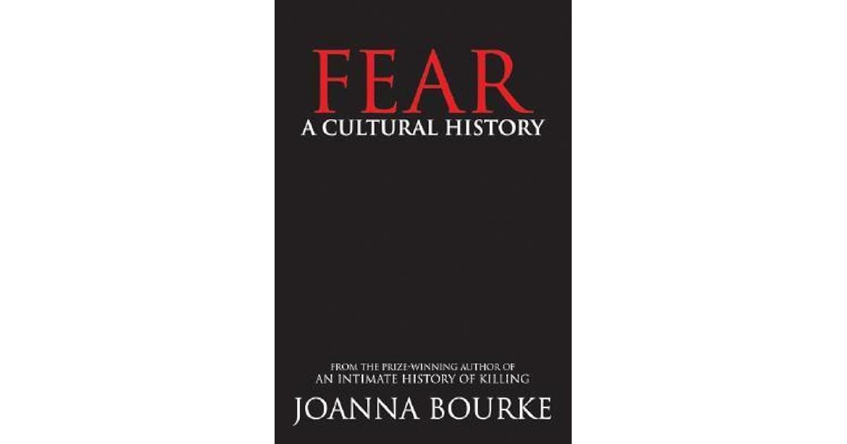 Fear A Cultural History By Joanna Bourke
