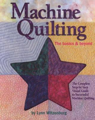 Machine Quilting: The Basics & Beyond — The Complete Step-by-Step Visual Guide to Successful Machine Quilting (Spiral-bound)