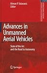 Advances in Unmanned Aerial Vehicles: State of the Art and the Road to Autonomy (Intelligent Systems, Control and Automation: Science and Engineering, 33)