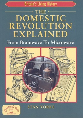 The Domestic Revolution Explained: From Brainwave to Microwave (England's Living History)