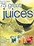 How to Make 75 Great Juices