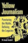 Yellow Journalism: Puncturing the Myths, Defining the Legacies