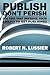 Publish Don't Perish: 100 Tips That Improve Your Ability to Get Published