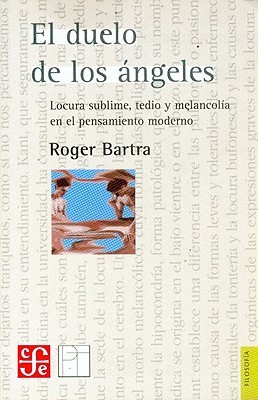 El duelo de los ángeles: Locura sublime, tedio y melancolía en el pensamiento moderno (Paperback)